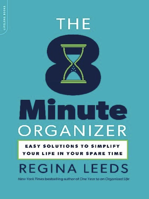 The 8 minute organizer [electronic book] Easy Solutions to Simplify Your Life in Your Spare Time.